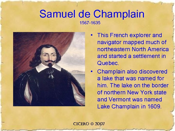 Samuel de Champlain 1567 -1635 • This French explorer and navigator mapped much of