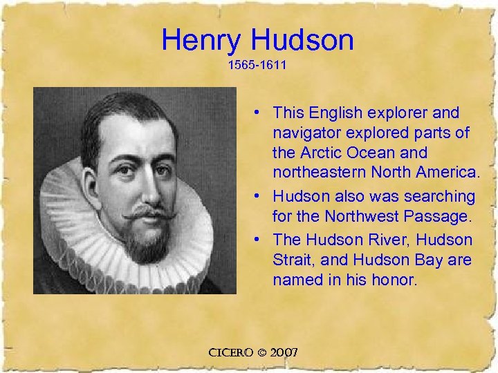 Henry Hudson 1565 -1611 • This English explorer and navigator explored parts of the