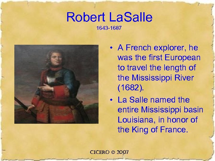 Robert La. Salle 1643 -1687 • A French explorer, he was the first European