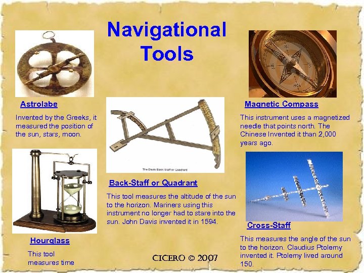 Navigational Tools Astrolabe Magnetic Compass Invented by the Greeks, it measured the position of