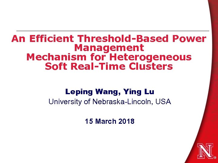 An Efficient Threshold-Based Power Management Mechanism for Heterogeneous Soft Real-Time Clusters Leping Wang, Ying