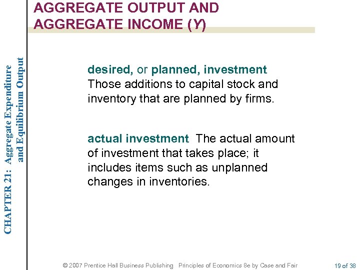 CHAPTER 21: Aggregate Expenditure and Equilibrium Output AGGREGATE OUTPUT AND AGGREGATE INCOME (Y) desired,