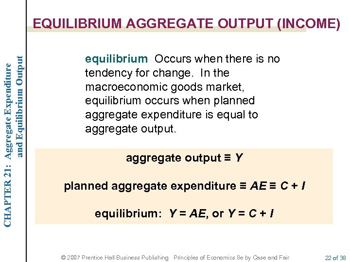 CHAPTER 21: Aggregate Expenditure and Equilibrium Output EQUILIBRIUM AGGREGATE OUTPUT (INCOME) equilibrium Occurs when
