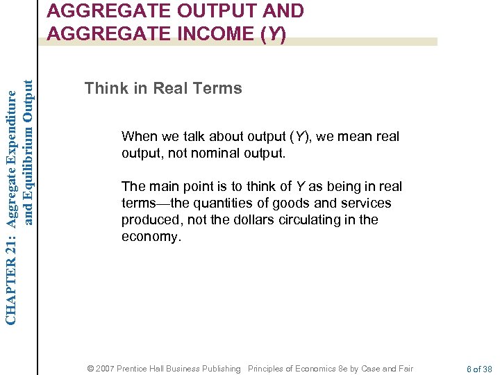 CHAPTER 21: Aggregate Expenditure and Equilibrium Output AGGREGATE OUTPUT AND AGGREGATE INCOME (Y) Think
