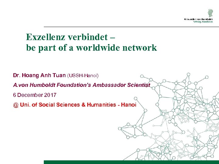 Exzellenz verbindet – be part of a worldwide network Dr. Hoang Anh Tuan (USSH-Hanoi)