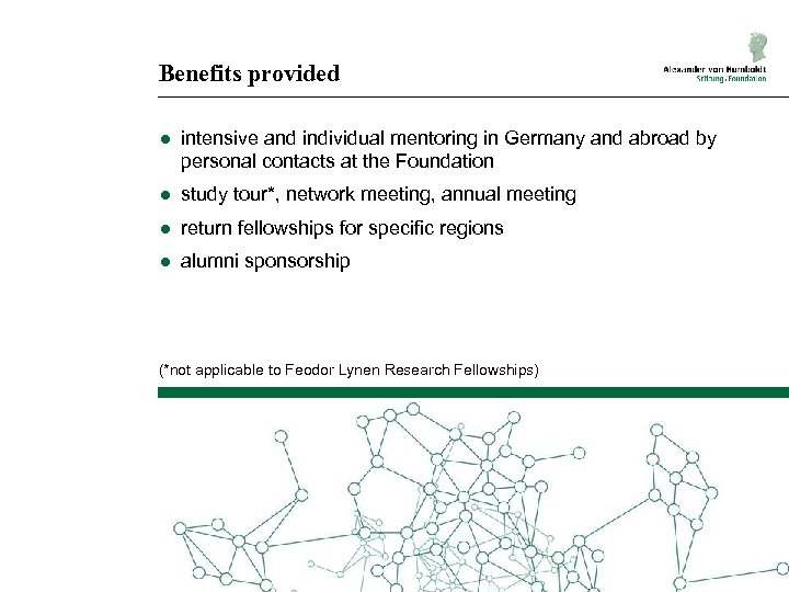 Benefits provided ● intensive and individual mentoring in Germany and abroad by personal contacts