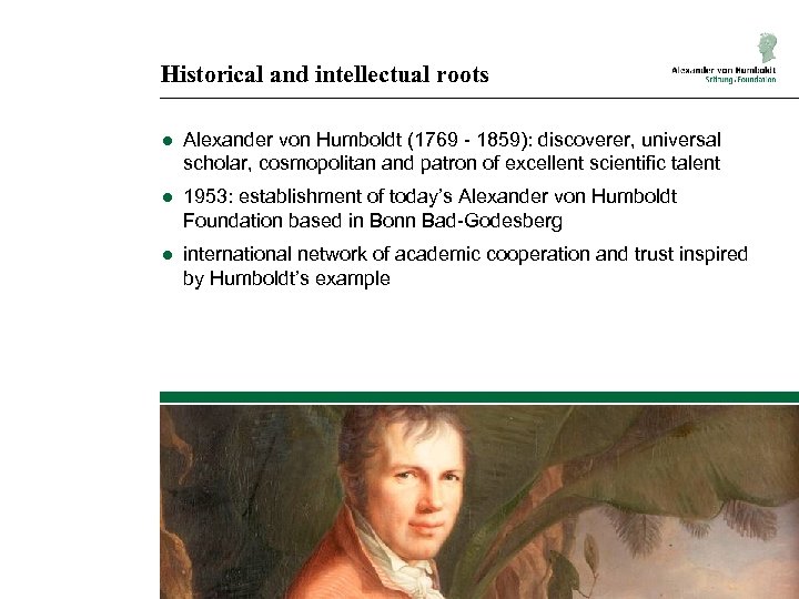 Historical and intellectual roots ● Alexander von Humboldt (1769 - 1859): discoverer, universal scholar,