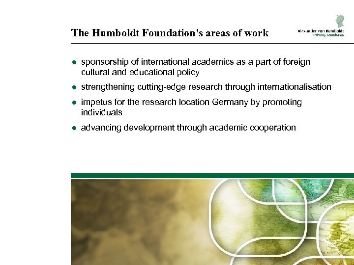 The Humboldt Foundation's areas of work ● sponsorship of international academics as a part