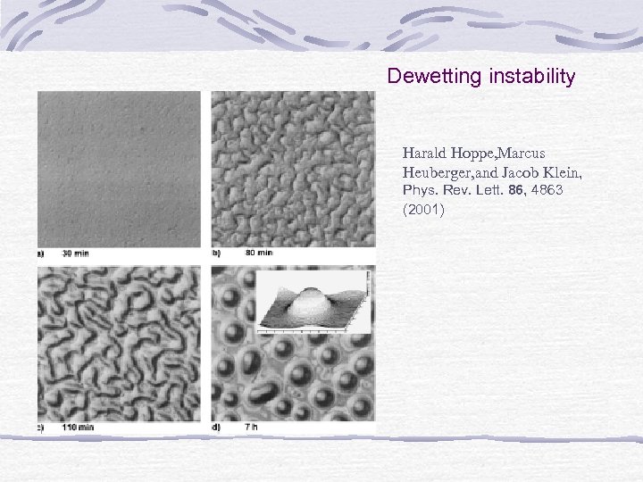 Dewetting instability Harald Hoppe, Marcus Heuberger, and Jacob Klein, Phys. Rev. Lett. 86, 4863