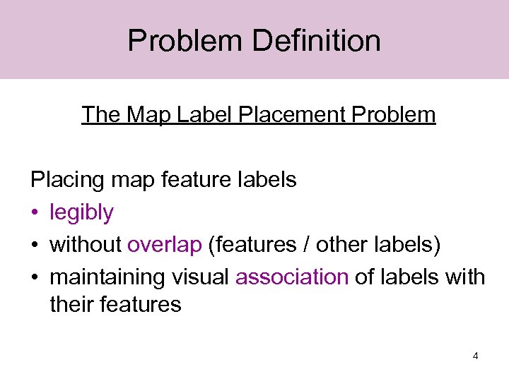 Problem Definition The Map Label Placement Problem Placing map feature labels • legibly •