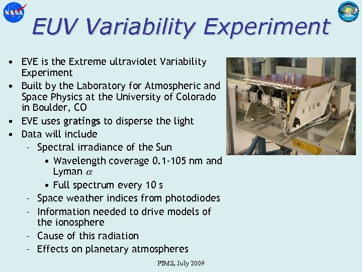 EUV Variability Experiment • EVE is the Extreme ultraviolet Variability Experiment • Built by