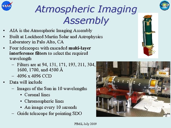 Atmospheric Imaging Assembly • AIA is the Atmospheric Imaging Assembly • Built at Lockheed