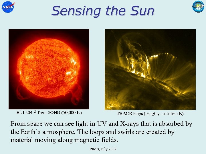 Sensing the Sun He I 304 Å from SOHO (50, 000 K) TRACE loops