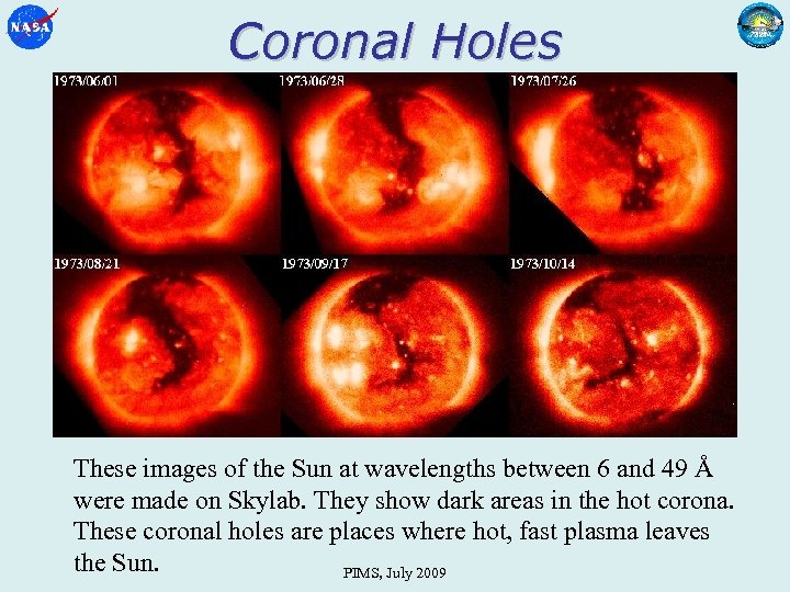 Coronal Holes These images of the Sun at wavelengths between 6 and 49 Å