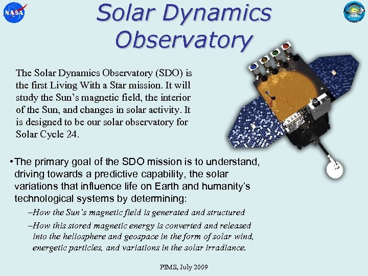 Solar Dynamics Observatory The Solar Dynamics Observatory (SDO) is the first Living With a