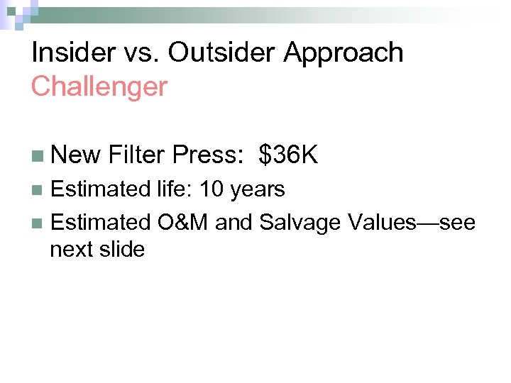 Insider vs. Outsider Approach Challenger n New Filter Press: $36 K Estimated life: 10