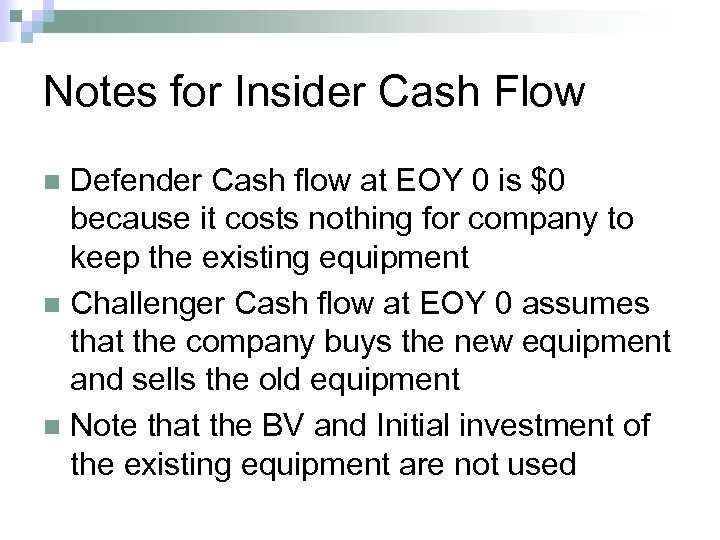 Notes for Insider Cash Flow Defender Cash flow at EOY 0 is $0 because