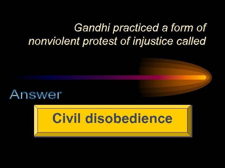 Gandhi practiced a form of nonviolent protest of injustice called Civil disobedience 