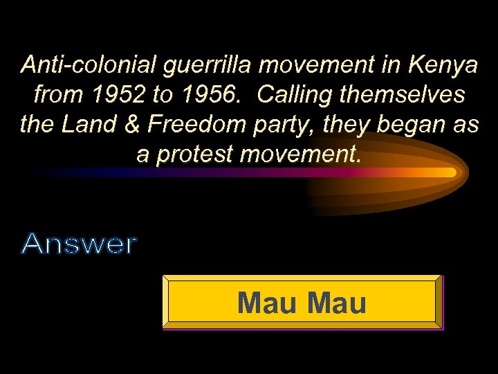 Anti-colonial guerrilla movement in Kenya from 1952 to 1956. Calling themselves the Land &