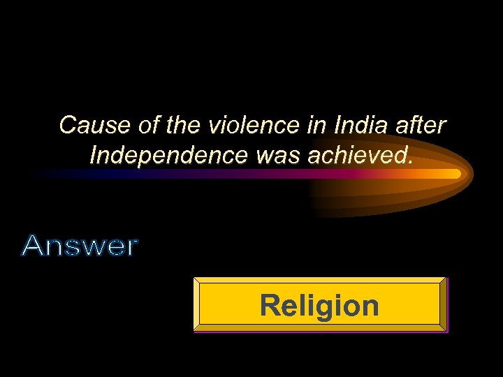 Cause of the violence in India after Independence was achieved. Religion 