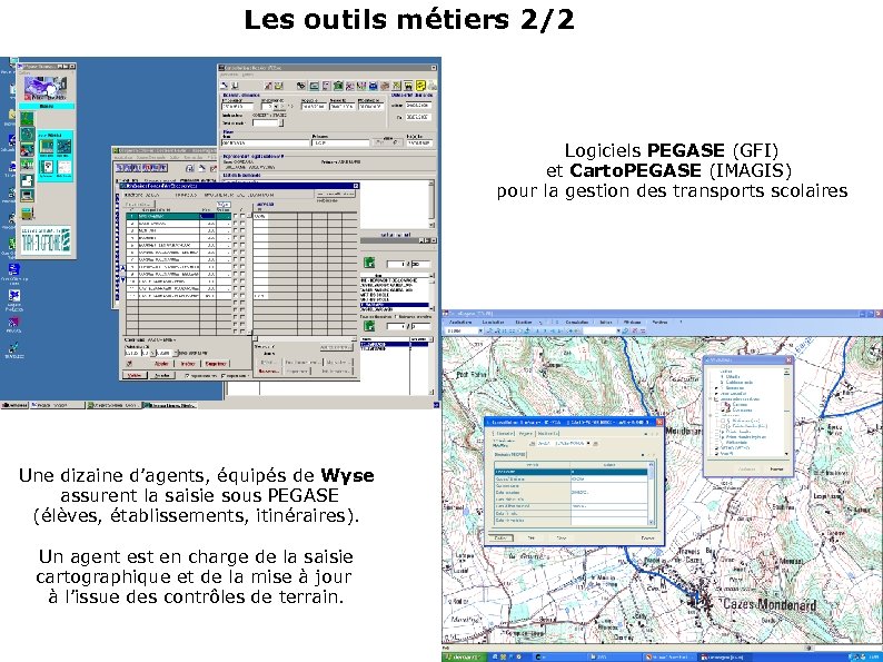 Les outils métiers 2/2 Logiciels PEGASE (GFI) et Carto. PEGASE (IMAGIS) pour la gestion