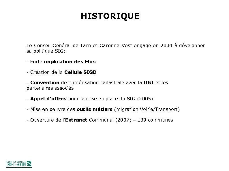HISTORIQUE Le Conseil Général de Tarn-et-Garonne s'est engagé en 2004 à développer sa politique