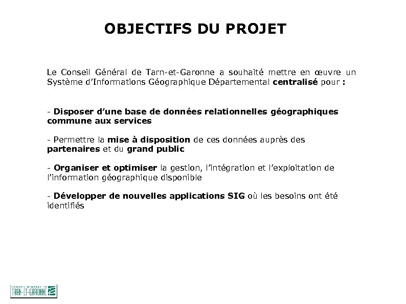 OBJECTIFS DU PROJET Le Conseil Général de Tarn-et-Garonne a souhaité mettre en œuvre un
