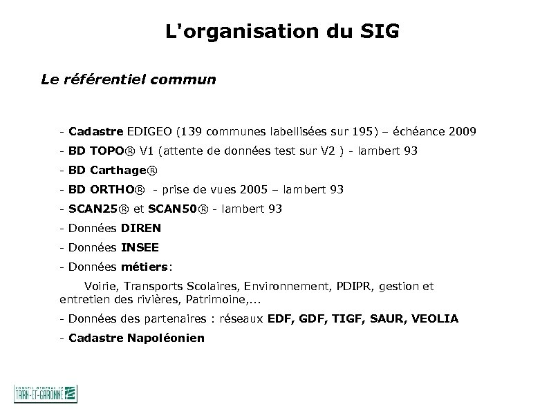 L'organisation du SIG Le référentiel commun - Cadastre EDIGEO (139 communes labellisées sur 195)