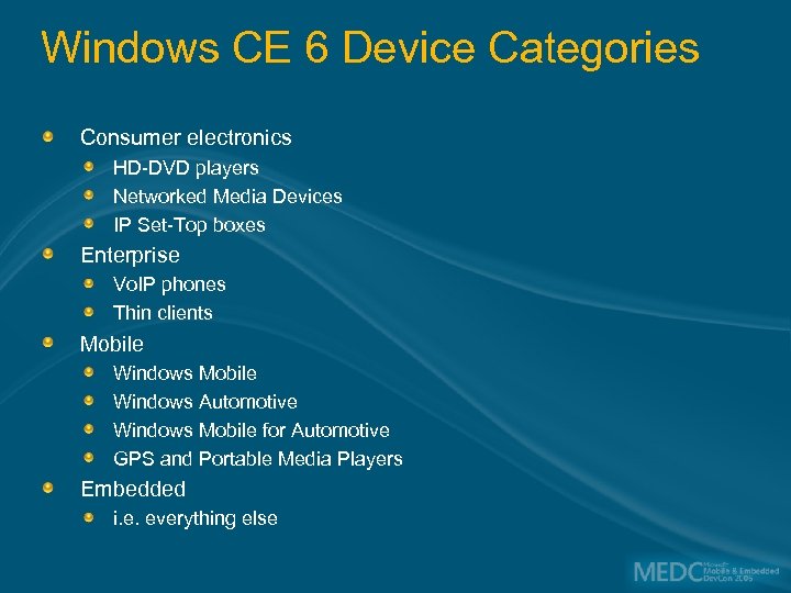 Windows CE 6 Device Categories Consumer electronics HD-DVD players Networked Media Devices IP Set-Top