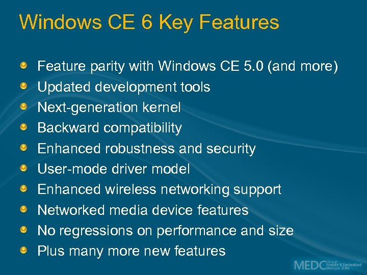 Windows CE 6 Key Features Feature parity with Windows CE 5. 0 (and more)