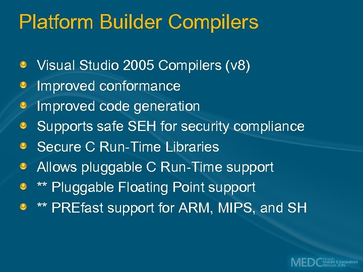 Platform Builder Compilers Visual Studio 2005 Compilers (v 8) Improved conformance Improved code generation