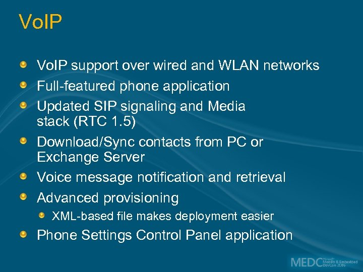 Vo. IP support over wired and WLAN networks Full-featured phone application Updated SIP signaling