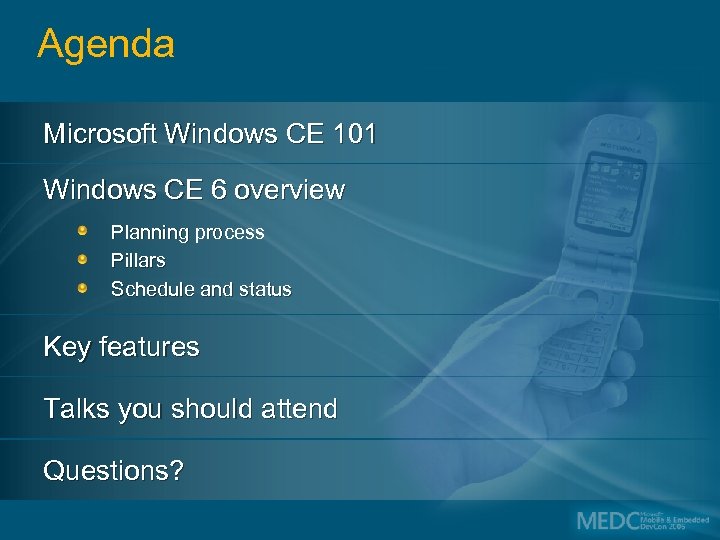 Agenda Microsoft Windows CE 101 Windows CE 6 overview Planning process Pillars Schedule and