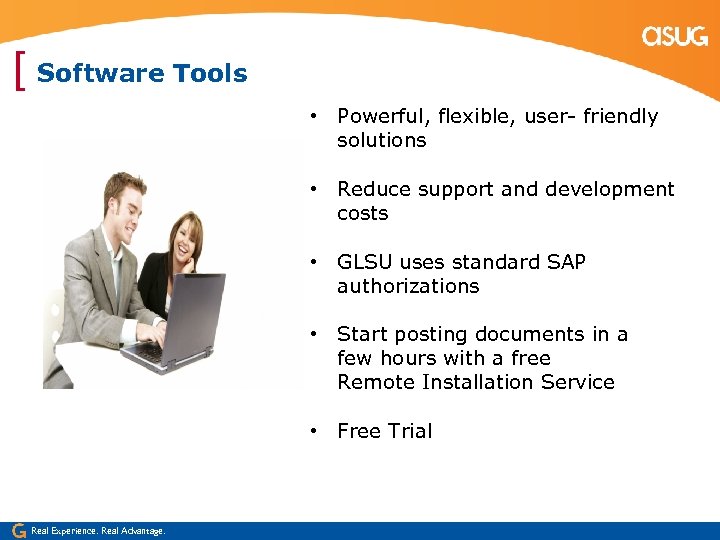 [ Software Tools • Powerful, flexible, user- friendly solutions • Reduce support and development