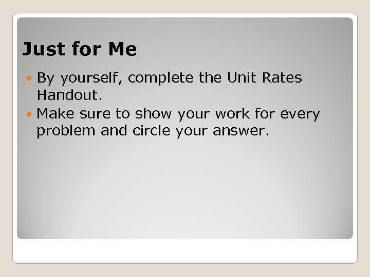 Just for Me By yourself, complete the Unit Rates Handout. Make sure to show