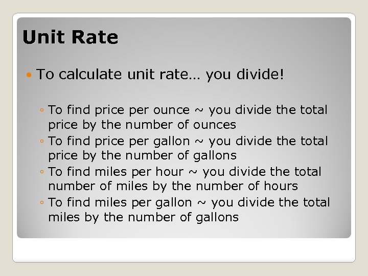 Unit Rate To calculate unit rate… you divide! ◦ To find price per ounce