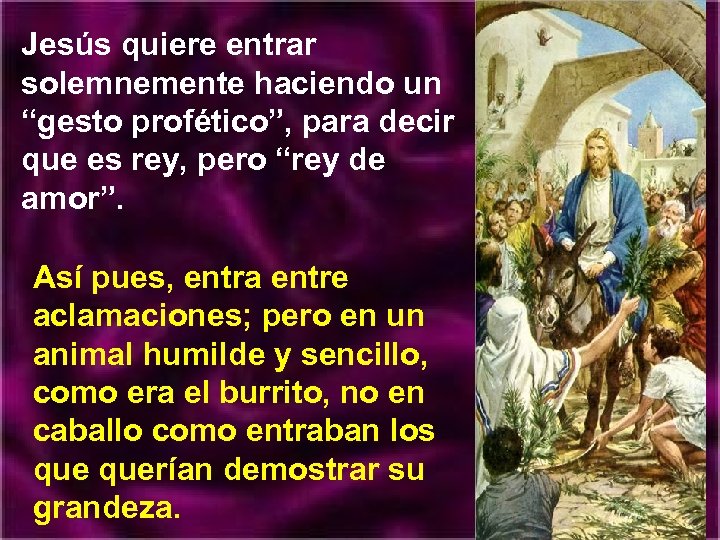 Jesús quiere entrar solemnemente haciendo un “gesto profético”, para decir que es rey, pero
