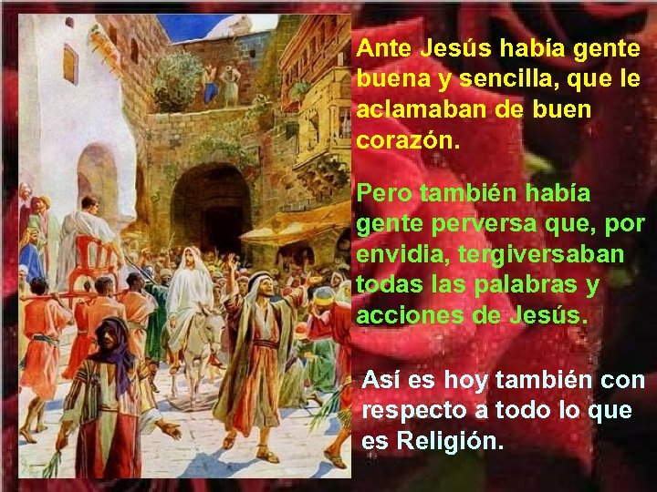 Ante Jesús había gente buena y sencilla, que le aclamaban de buen corazón. Pero
