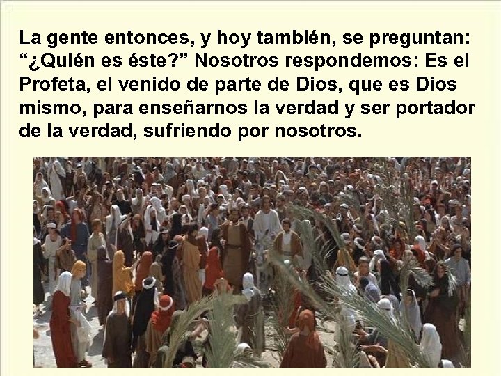 La gente entonces, y hoy también, se preguntan: “¿Quién es éste? ” Nosotros respondemos: