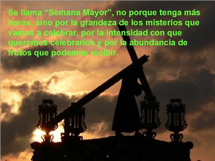 Se llama “Semana Mayor”, no porque tenga más horas, sino por la grandeza de