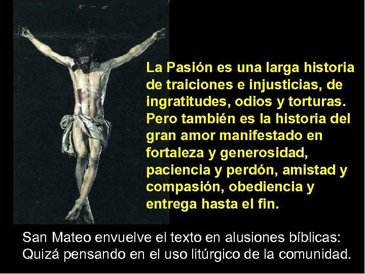 La Pasión es una larga historia de traiciones e injusticias, de ingratitudes, odios y