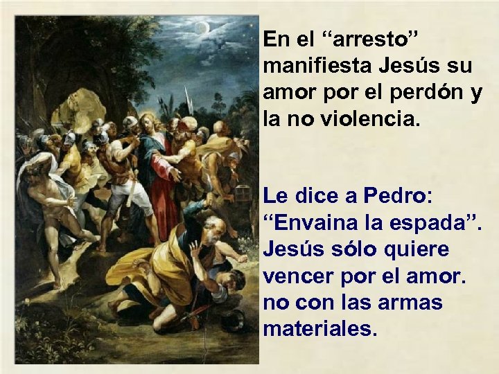 En el “arresto” manifiesta Jesús su amor por el perdón y la no violencia.
