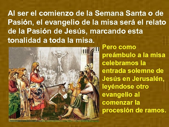 Al ser el comienzo de la Semana Santa o de Pasión, el evangelio de