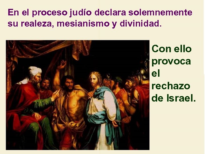 En el proceso judío declara solemnemente su realeza, mesianismo y divinidad. Con ello provoca