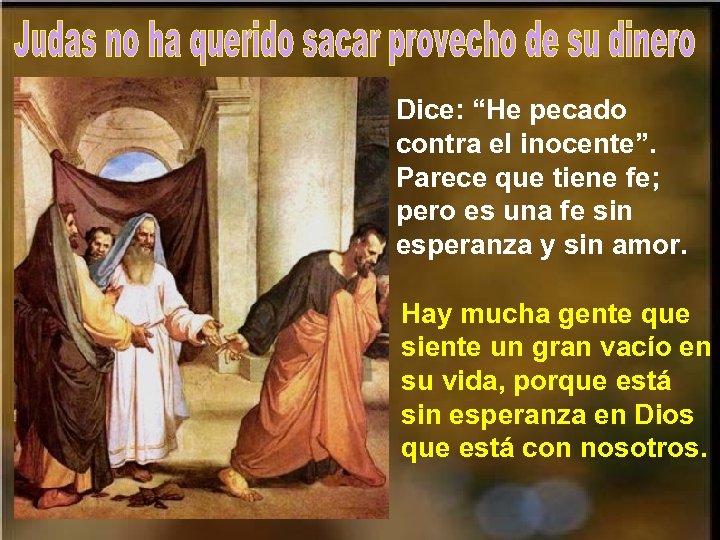 Dice: “He pecado contra el inocente”. Parece que tiene fe; pero es una fe