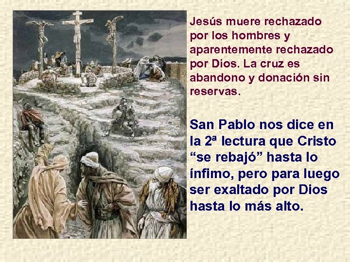 Jesús muere rechazado por los hombres y aparentemente rechazado por Dios. La cruz es