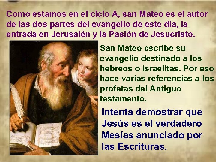 Como estamos en el ciclo A, san Mateo es el autor de las dos