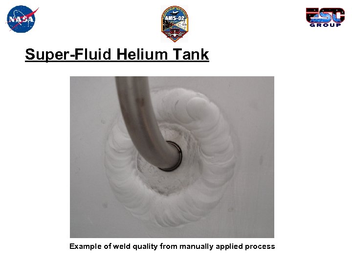 Super-Fluid Helium Tank Example of weld quality from manually applied process 
