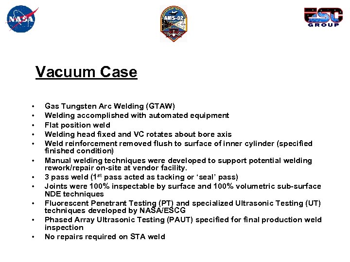 Vacuum Case • • • Gas Tungsten Arc Welding (GTAW) Welding accomplished with automated