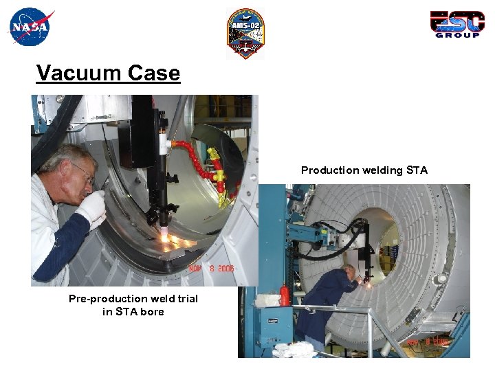 Vacuum Case Production welding STA Pre-production weld trial in STA bore 